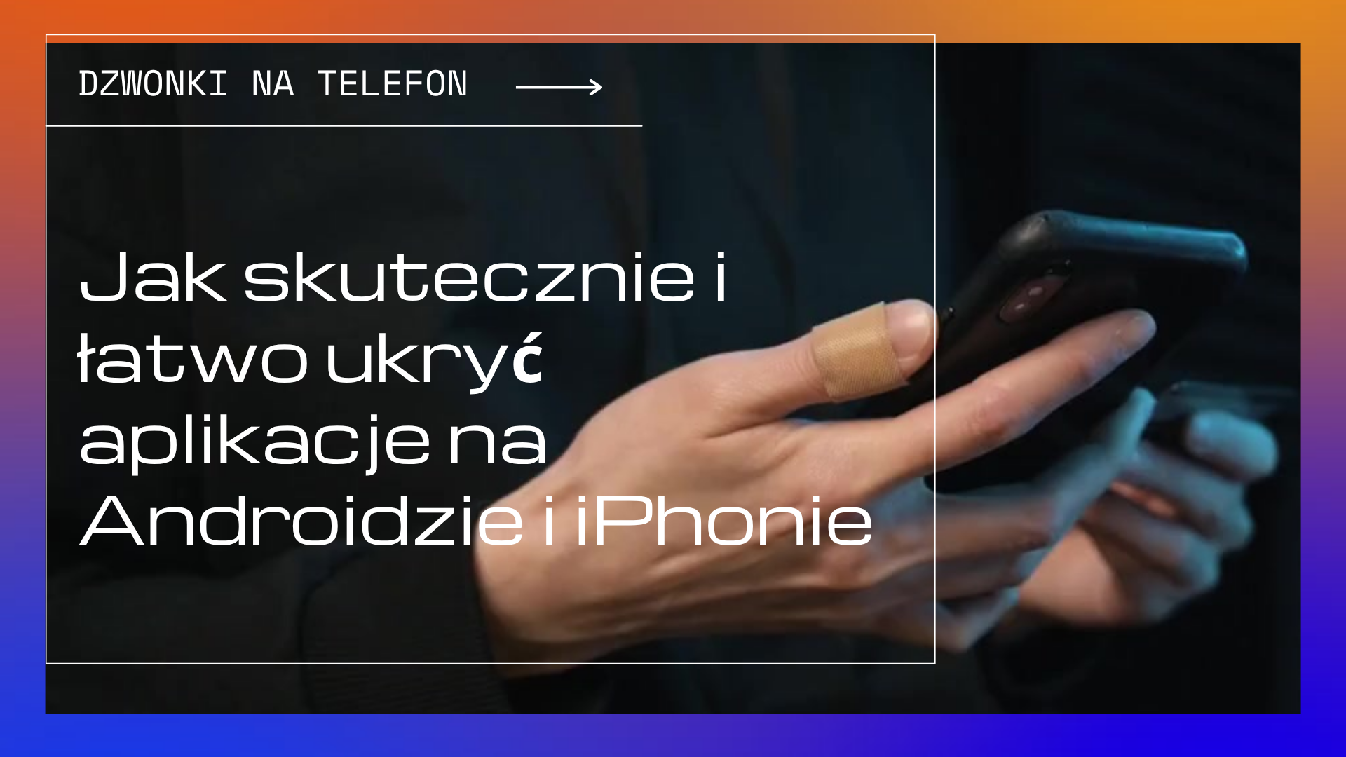 Jak skutecznie i łatwo ukryć aplikacje na Androidzie i iPhonie